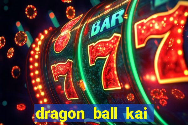 dragon ball kai dublado online